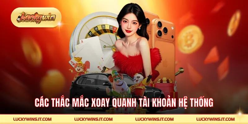 Các thắc mắc xoay quanh tài khoản hệ thống