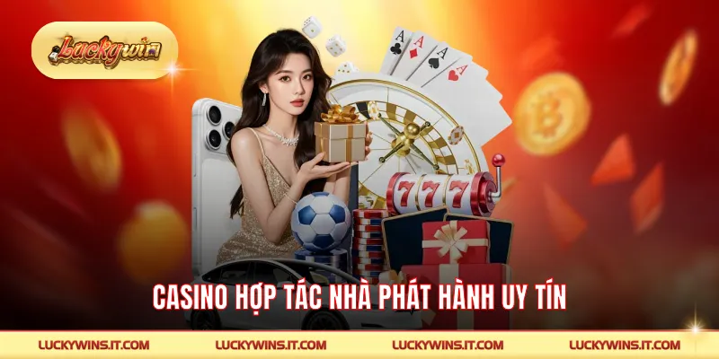 Casino hợp tác nhà phát hành uy tín