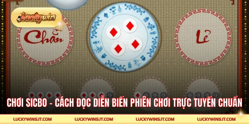 Chơi Sicbo - Cách Đọc Diễn Biến Phiên Chơi Trực Tuyến Chuẩn