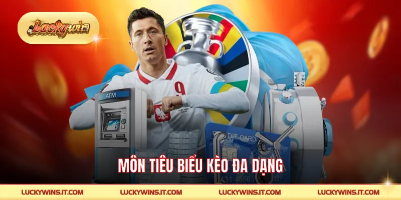  Môn tiêu biểu kèo đa dạng