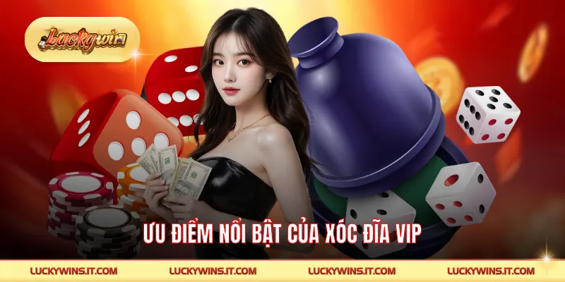 Ưu điểm nổi bật của xóc đĩa VIP